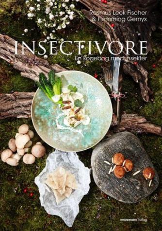Rasmus Leck Fischer: Insectivore : en kogebog med insekter