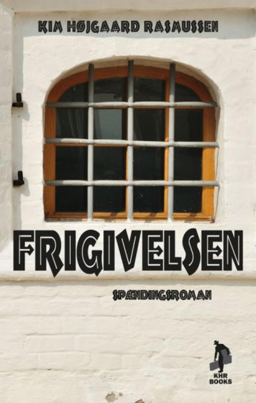 Kim Højgaard Rasmussen: Frigivelsen : spændingsroman